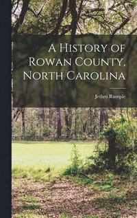 bokomslag A History of Rowan County, North Carolina