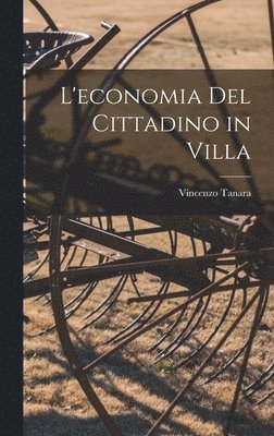 Vincenzo Tanara - L'economia Del Cittadino in Villa, Inbunden