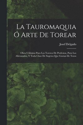 La Tauromaquia  Arte De Torear 1