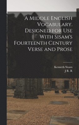 A Middle English Vocabulary. Designed for use With Sisam's Fourteenth Century Verse and Prose 1