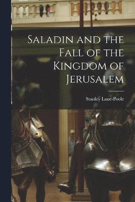 Saladin and the Fall of the Kingdom of Jerusalem 1