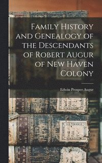 bokomslag Family History and Genealogy of the Descendants of Robert Augur of New Haven Colony