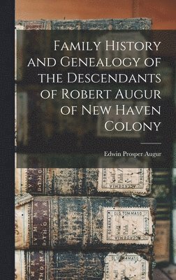 bokomslag Family History and Genealogy of the Descendants of Robert Augur of New Haven Colony