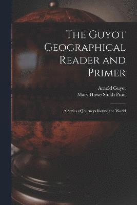 bokomslag The Guyot Geographical Reader and Primer