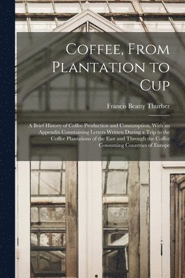 Francis Beatty Thurber - Coffee, From Plantation to Cup, Häftad
