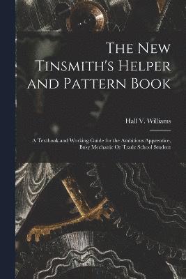 bokomslag The New Tinsmith's Helper and Pattern Book