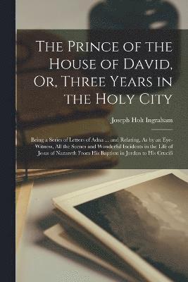 The Prince of the House of David, Or, Three Years in the Holy City 1
