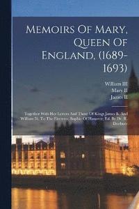 bokomslag Memoirs Of Mary, Queen Of England, (1689-1693)