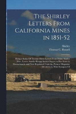 The Shirley Letters From California Mines in 1851-52 1