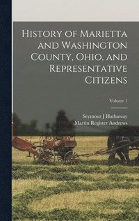 bokomslag History of Marietta and Washington County, Ohio, and Representative Citizens; Volume 1