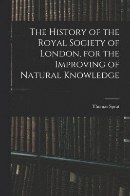 Thomas Sprat - History of the Royal Society of London, for the Improving of Natural Knowledge, Häftad
