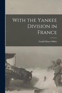 bokomslag With the Yankee Division in France