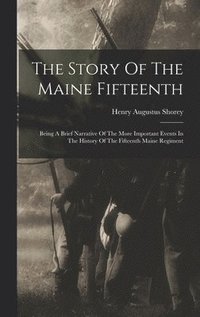 bokomslag The Story Of The Maine Fifteenth