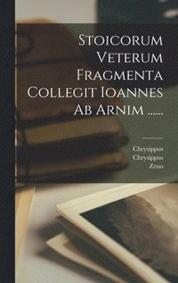 bokomslag Stoicorum Veterum Fragmenta Collegit Ioannes Ab Arnim ......
