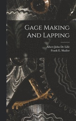 Frank E Shailor, Frank E. Shailor - Gage Making And Lapping, Inbunden