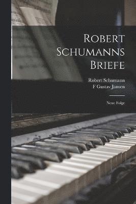 Robert Schumann, F Gustav Jansen, F. Gustav Jansen - Robert Schumanns Briefe, Häftad