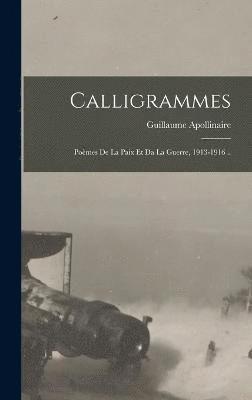 Calligrammes; Pomes De La Paix Et Da La Guerre, 1913-1916 .. 1