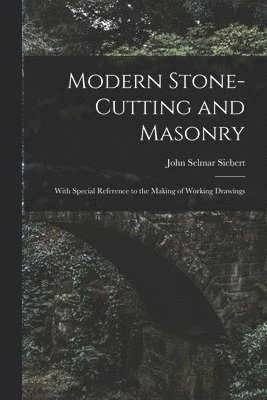 Modern Stone-Cutting and Masonry