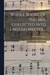 bokomslag Whole Booke Of Psalmes, Collected Into English Meeter /