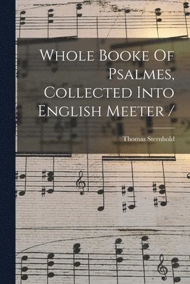 bokomslag Whole Booke Of Psalmes, Collected Into English Meeter /