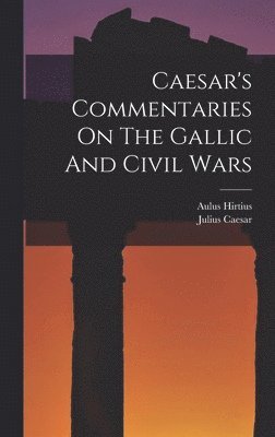 Caesar's Commentaries On The Gallic And Civil Wars 1