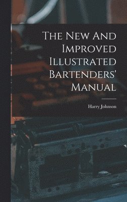 Harry Johnson - New And Improved Illustrated Bartenders' Manual, Inbunden