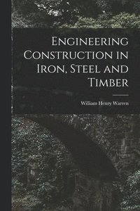 bokomslag Engineering Construction in Iron, Steel and Timber