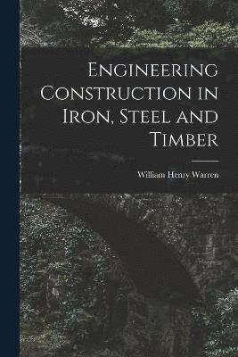 bokomslag Engineering Construction in Iron, Steel and Timber