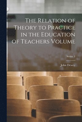 bokomslag Relation of Theory to Practice in the Education of Teachers Volume; Series 1