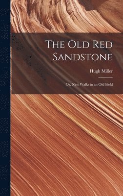 Hugh Miller - Old Red Sandstone, Inbunden