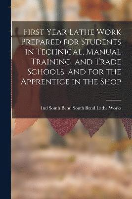 bokomslag First Year Lathe Work Prepared for Students in Technical, Manual Training, and Trade Schools, and for the Apprentice in the Shop