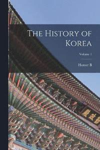 bokomslag The History of Korea; Volume 1