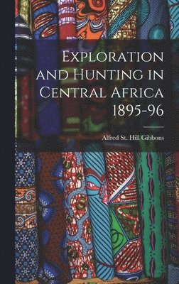 bokomslag Exploration and Hunting in Central Africa 1895-96