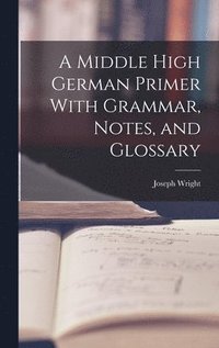bokomslag A Middle High German Primer With Grammar, Notes, and Glossary