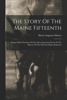 bokomslag The Story Of The Maine Fifteenth