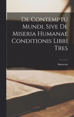 bokomslag De Contemptu Mundi, Sive de Miseria Humanae Conditionis Libri Tres