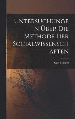 Untersuchungen ber die Methode der Socialwissenschaften 1