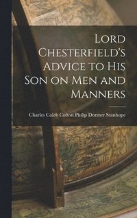 bokomslag Lord Chesterfield's Advice to His Son on Men and Manners