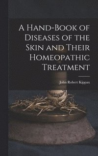 bokomslag A Hand-Book of Diseases of the Skin and Their Homeopathic Treatment