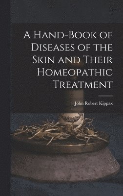 bokomslag Hand-Book of Diseases of the Skin and Their Homeopathic Treatment