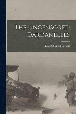 The Uncensored Dardanelles 1