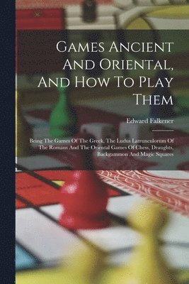 bokomslag Games Ancient And Oriental, And How To Play Them