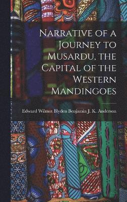 Narrative of a Journey to Musardu, the Capital of the Western Mandingoes 1