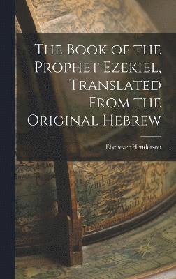 bokomslag The Book of the Prophet Ezekiel, Translated From the Original Hebrew