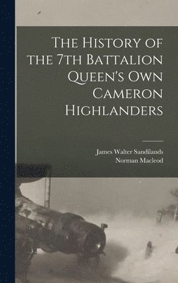 Norman MacLeod, James Walter Sandilands - History of the 7th Battalion Queen's Own Cameron Highlanders, Inbunden