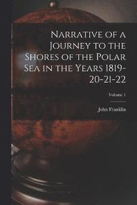 bokomslag Narrative of a Journey to the Shores of the Polar Sea in the Years 1819-20-21-22; Volume 1