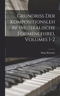 bokomslag Grundriss Der Kompositionslehre (Musikalische Formenlehre), Volumes 1-2