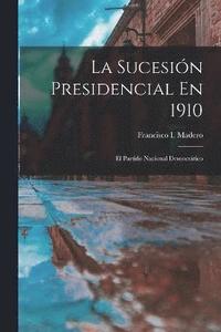 bokomslag Sucesión Presidencial En 1910