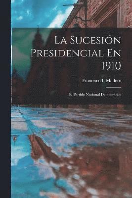 bokomslag Sucesión Presidencial En 1910