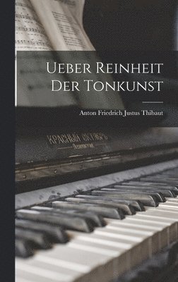 Anton Friedrich Justus Thibaut - Ueber Reinheit Der Tonkunst, Inbunden